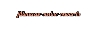  jilimacao casino rewards