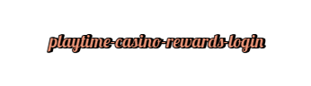  playtime casino rewards login