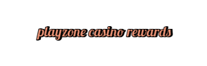  playzone casino rewards